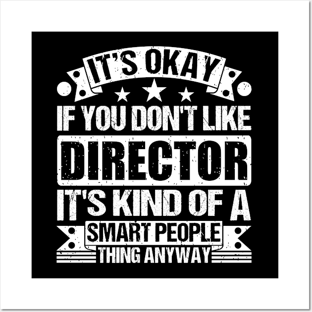 It's Okay If You Don't Like Director It's Kind Of A Smart People Thing Anyway Director Lover Wall Art by Benzii-shop 